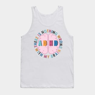 There is Nothing Wrong with My Brain - ADHD Tank Top